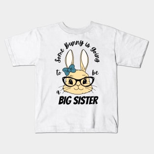 Some Bunny Is Going To Be A Big Sister Kids T-Shirt